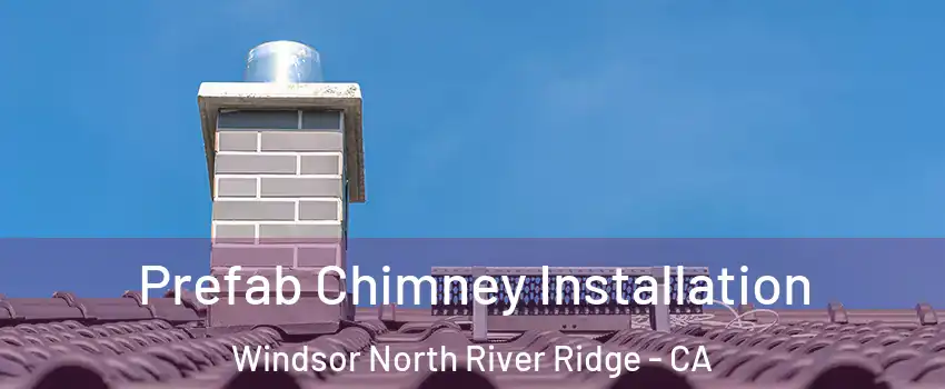 Prefab Chimney Installation Windsor North River Ridge - CA