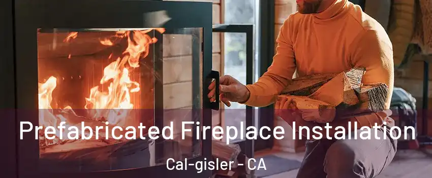 Prefabricated Fireplace Installation Cal-gisler - CA