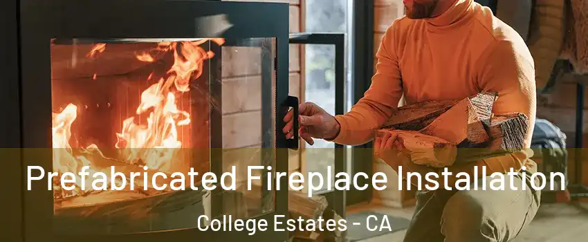 Prefabricated Fireplace Installation College Estates - CA