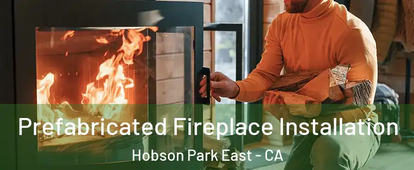 Prefabricated Fireplace Installation Hobson Park East - CA