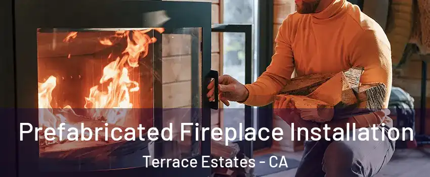Prefabricated Fireplace Installation Terrace Estates - CA