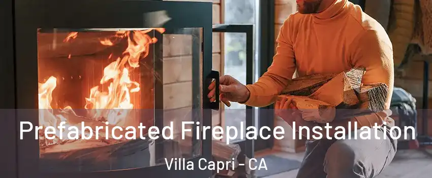 Prefabricated Fireplace Installation Villa Capri - CA