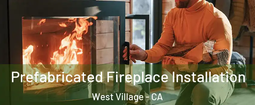 Prefabricated Fireplace Installation West Village - CA