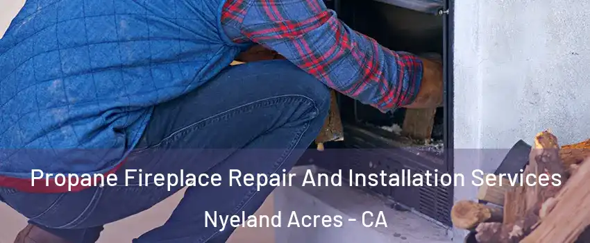Propane Fireplace Repair And Installation Services Nyeland Acres - CA