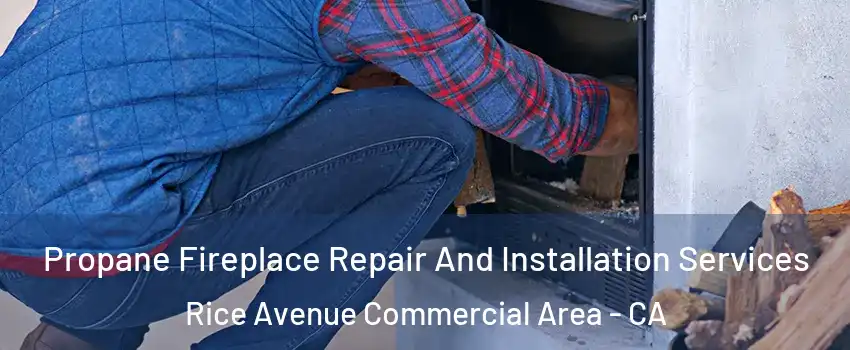 Propane Fireplace Repair And Installation Services Rice Avenue Commercial Area - CA