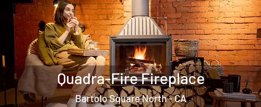 Quadra-Fire Fireplace Bartolo Square North - CA