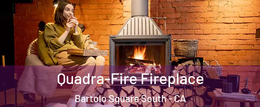 Quadra-Fire Fireplace Bartolo Square South - CA