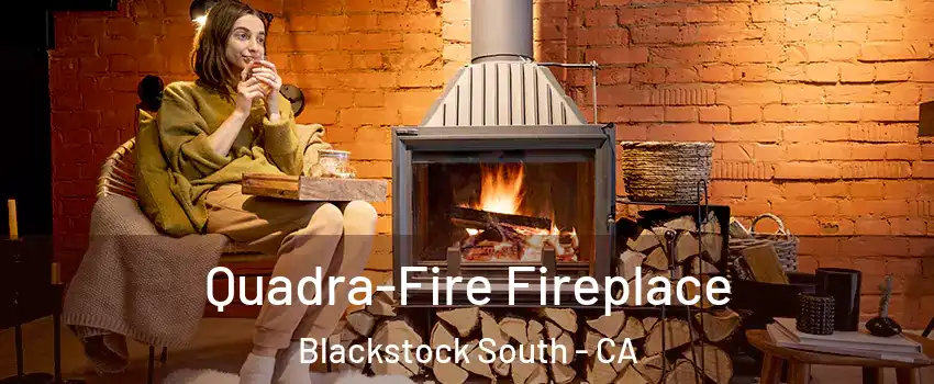 Quadra-Fire Fireplace Blackstock South - CA