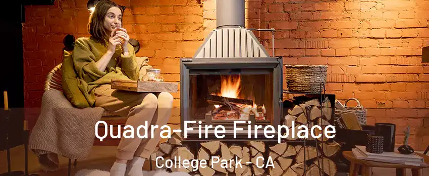 Quadra-Fire Fireplace College Park - CA