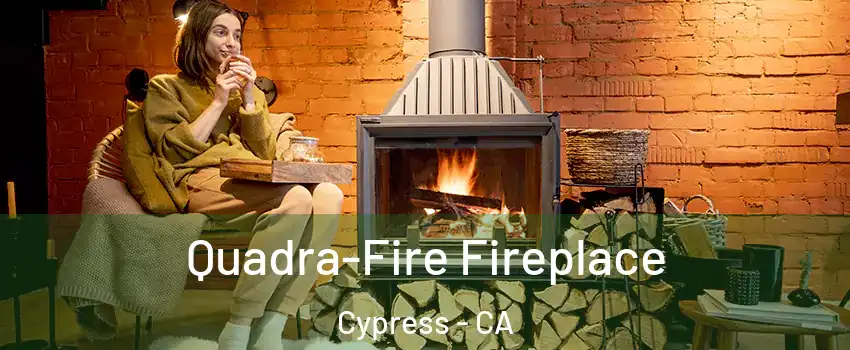 Quadra-Fire Fireplace Cypress - CA