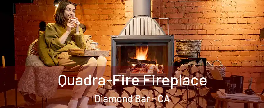 Quadra-Fire Fireplace Diamond Bar - CA