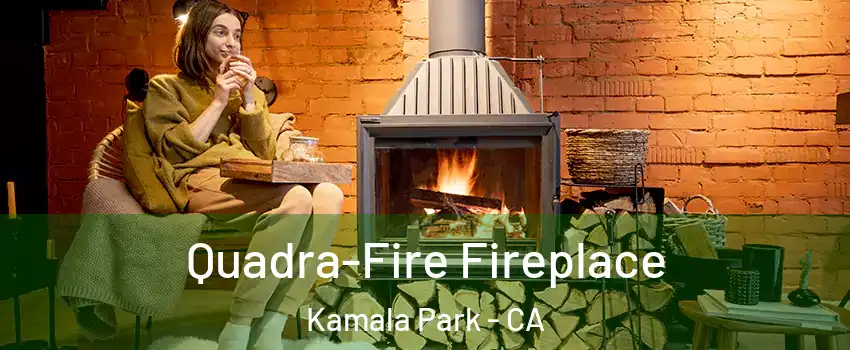 Quadra-Fire Fireplace Kamala Park - CA
