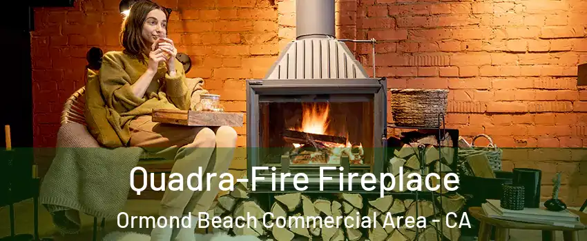 Quadra-Fire Fireplace Ormond Beach Commercial Area - CA