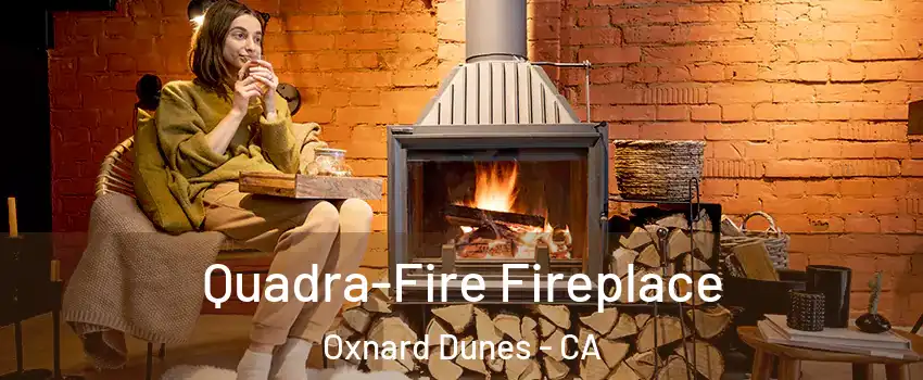 Quadra-Fire Fireplace Oxnard Dunes - CA