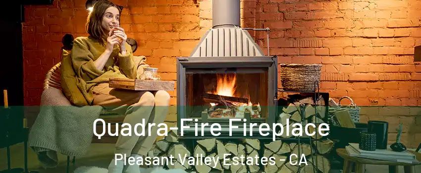 Quadra-Fire Fireplace Pleasant Valley Estates - CA
