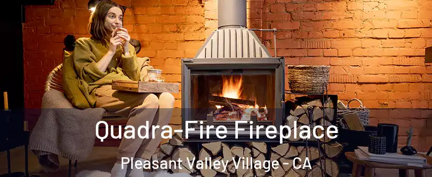 Quadra-Fire Fireplace Pleasant Valley Village - CA