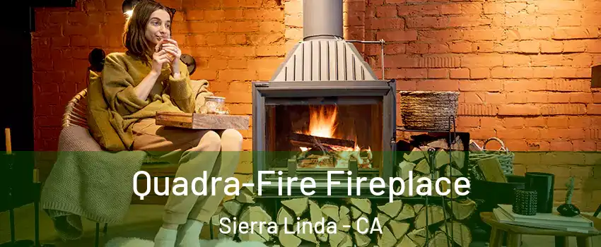 Quadra-Fire Fireplace Sierra Linda - CA