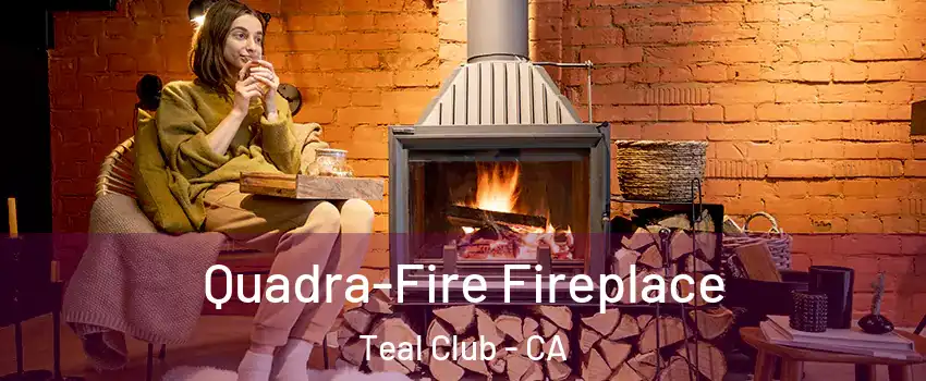 Quadra-Fire Fireplace Teal Club - CA