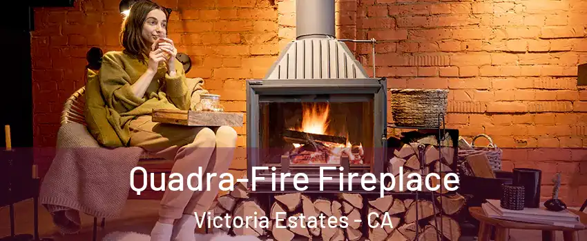 Quadra-Fire Fireplace Victoria Estates - CA