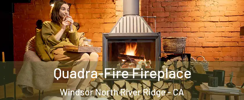 Quadra-Fire Fireplace Windsor North River Ridge - CA