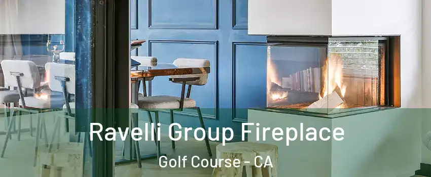 Ravelli Group Fireplace Golf Course - CA