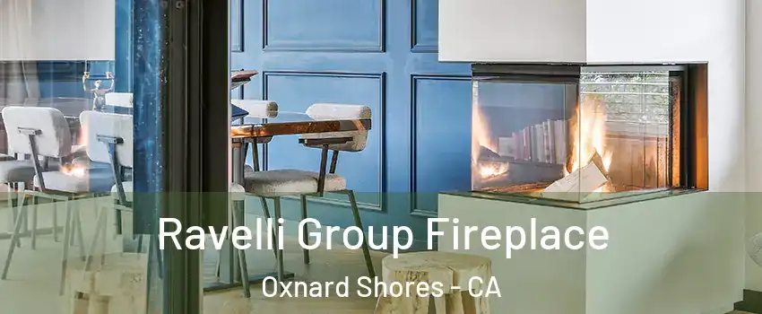 Ravelli Group Fireplace Oxnard Shores - CA