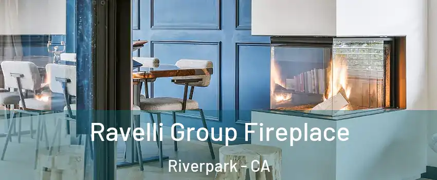 Ravelli Group Fireplace Riverpark - CA