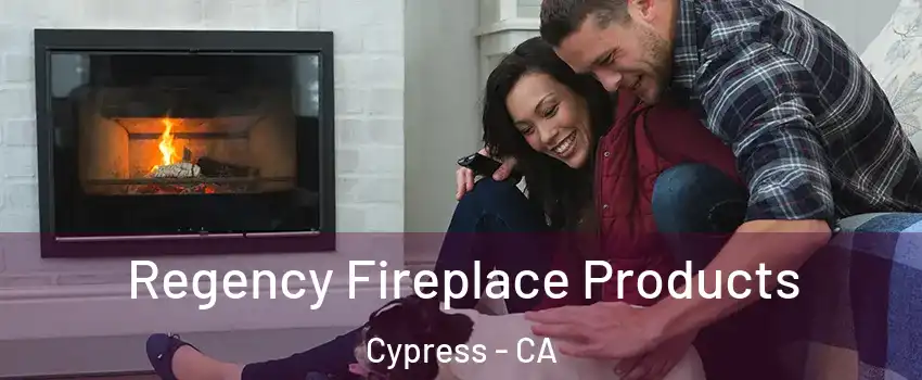 Regency Fireplace Products Cypress - CA