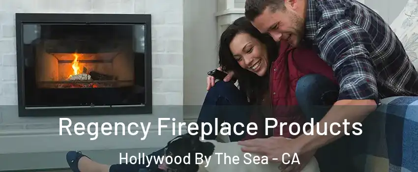 Regency Fireplace Products Hollywood By The Sea - CA