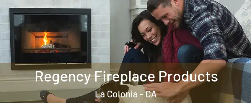 Regency Fireplace Products La Colonia - CA
