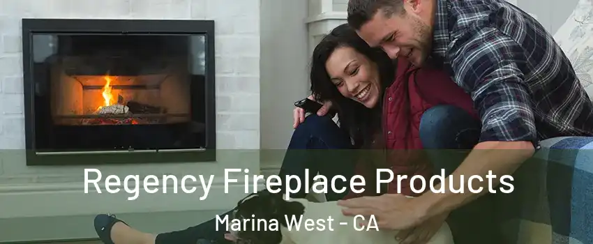 Regency Fireplace Products Marina West - CA