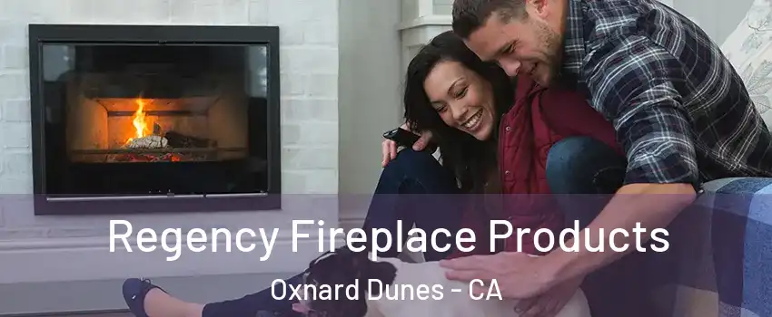 Regency Fireplace Products Oxnard Dunes - CA
