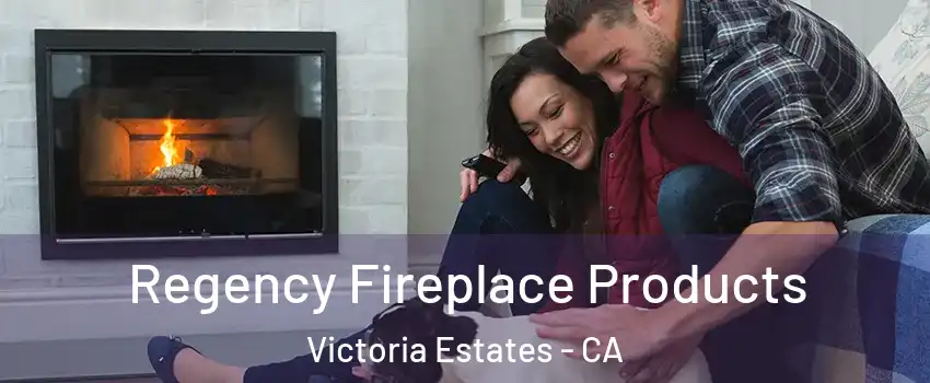 Regency Fireplace Products Victoria Estates - CA