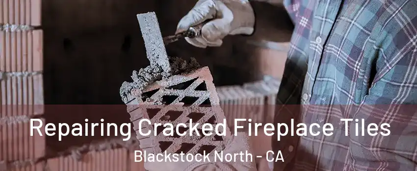 Repairing Cracked Fireplace Tiles Blackstock North - CA