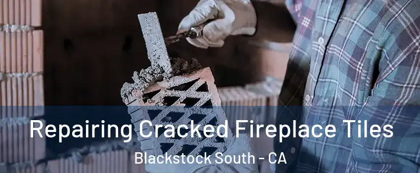 Repairing Cracked Fireplace Tiles Blackstock South - CA