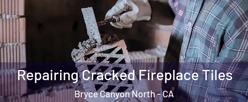 Repairing Cracked Fireplace Tiles Bryce Canyon North - CA