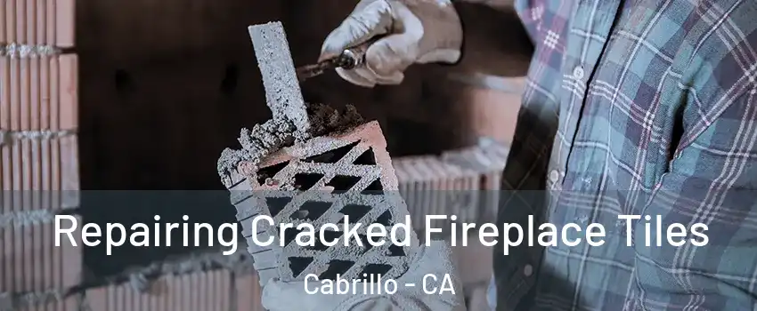 Repairing Cracked Fireplace Tiles Cabrillo - CA