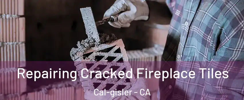 Repairing Cracked Fireplace Tiles Cal-gisler - CA