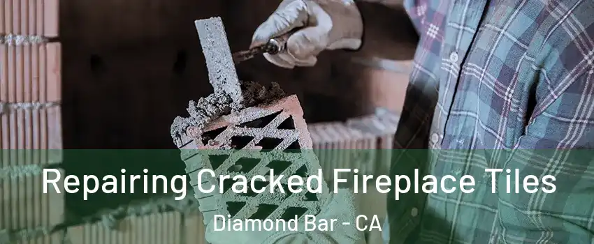 Repairing Cracked Fireplace Tiles Diamond Bar - CA