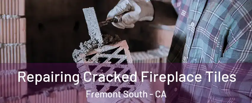 Repairing Cracked Fireplace Tiles Fremont South - CA