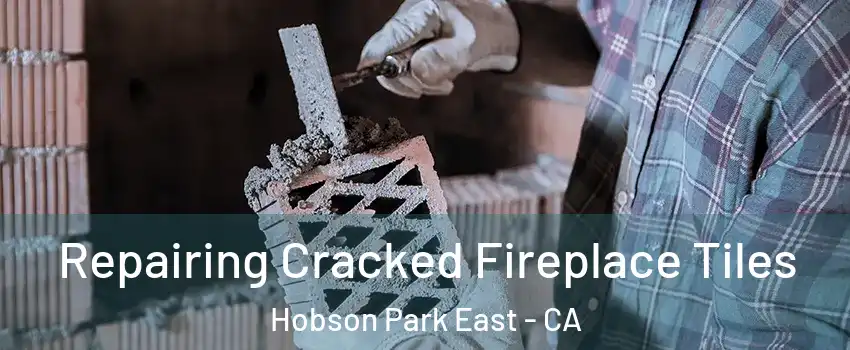Repairing Cracked Fireplace Tiles Hobson Park East - CA