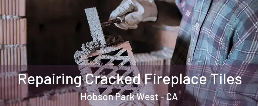 Repairing Cracked Fireplace Tiles Hobson Park West - CA