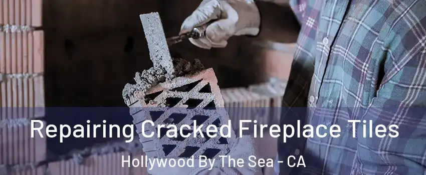 Repairing Cracked Fireplace Tiles Hollywood By The Sea - CA