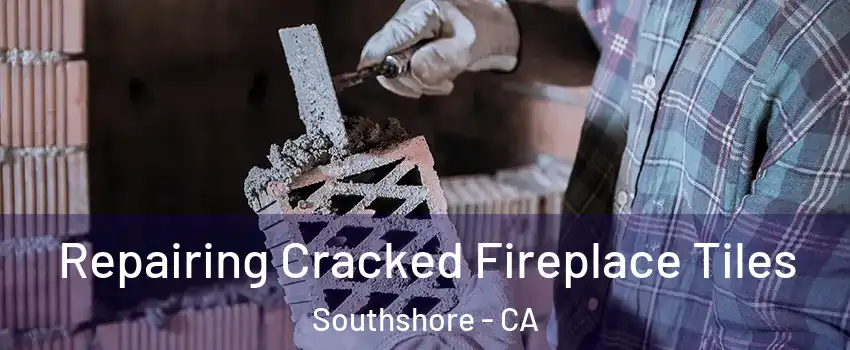 Repairing Cracked Fireplace Tiles Southshore - CA