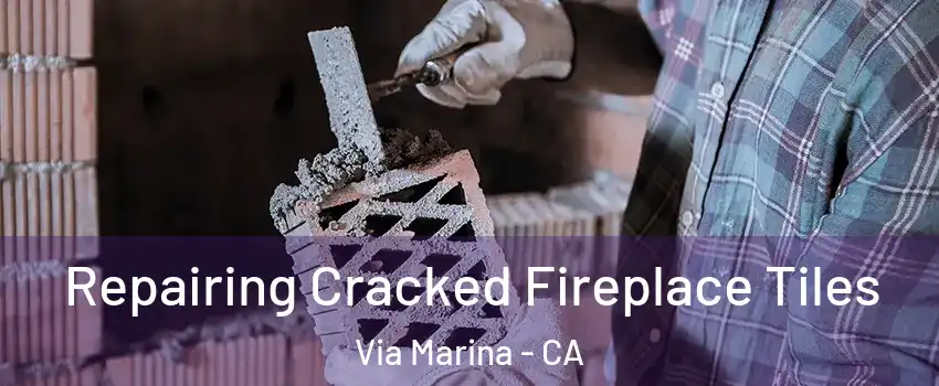 Repairing Cracked Fireplace Tiles Via Marina - CA