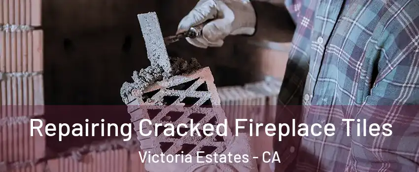 Repairing Cracked Fireplace Tiles Victoria Estates - CA