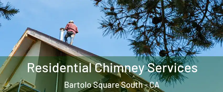 Residential Chimney Services Bartolo Square South - CA