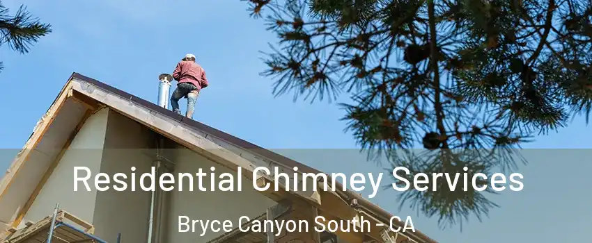 Residential Chimney Services Bryce Canyon South - CA