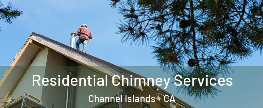 Residential Chimney Services Channel Islands - CA