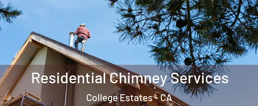 Residential Chimney Services College Estates - CA